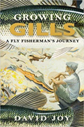 Growing Gills: A Fly Fisherman's Journey by David Joy
