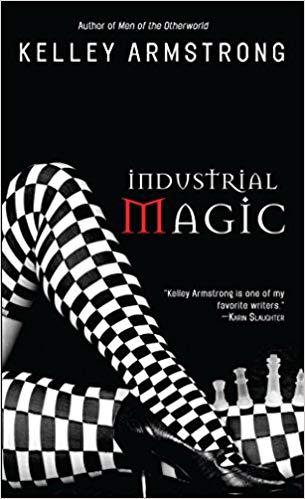 Industrial Magic (Women of the Otherworld, Book 4) by Kelley Armstrong